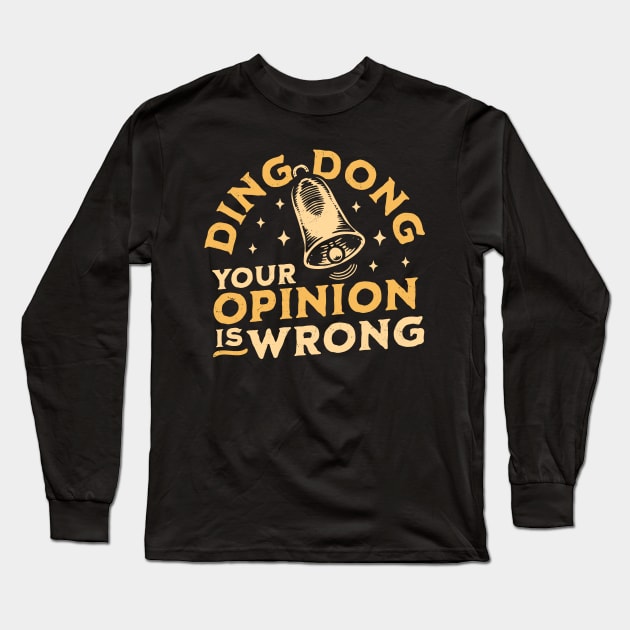 Ding Dong Your Opinion is Wrong - Sarcastic Funny Bell Long Sleeve T-Shirt by OrangeMonkeyArt